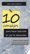libro 10 Consejos Para Hacer Televisión Sin Que Te Demanden.